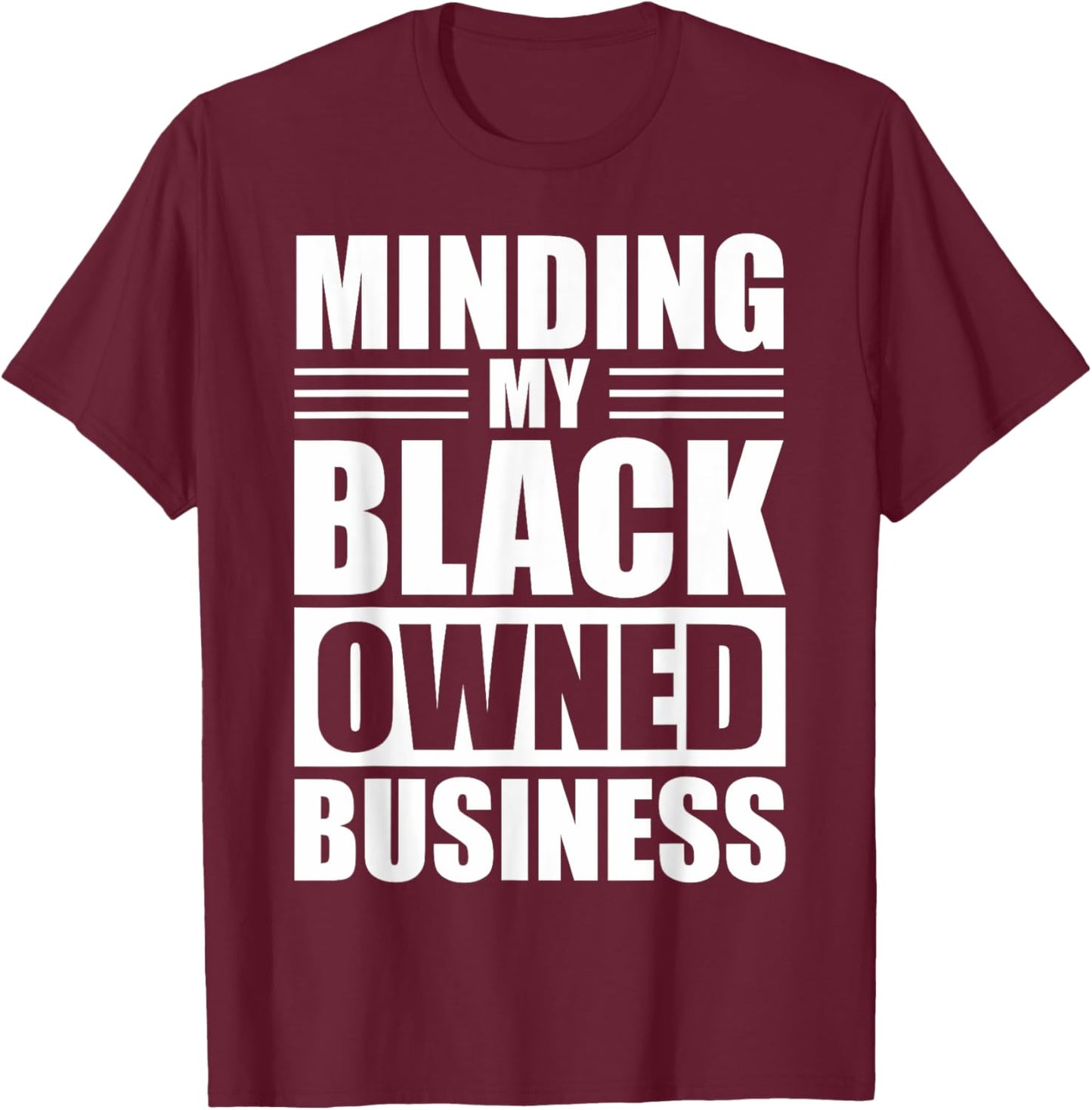 MINDING MY BLACK OWNED BUSINESS Gifts for Business owner T-Shirt - T-Shirt | Maroon