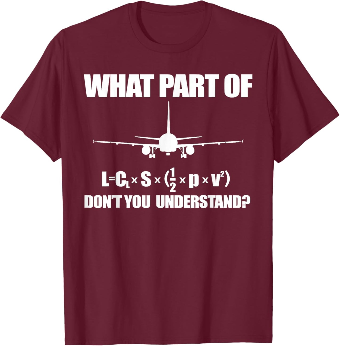 WHAT PART OF LIFT FORMULA DON'T YOU UNDERSTAND Airplane Meme T-Shirt - T-Shirt | Maroon