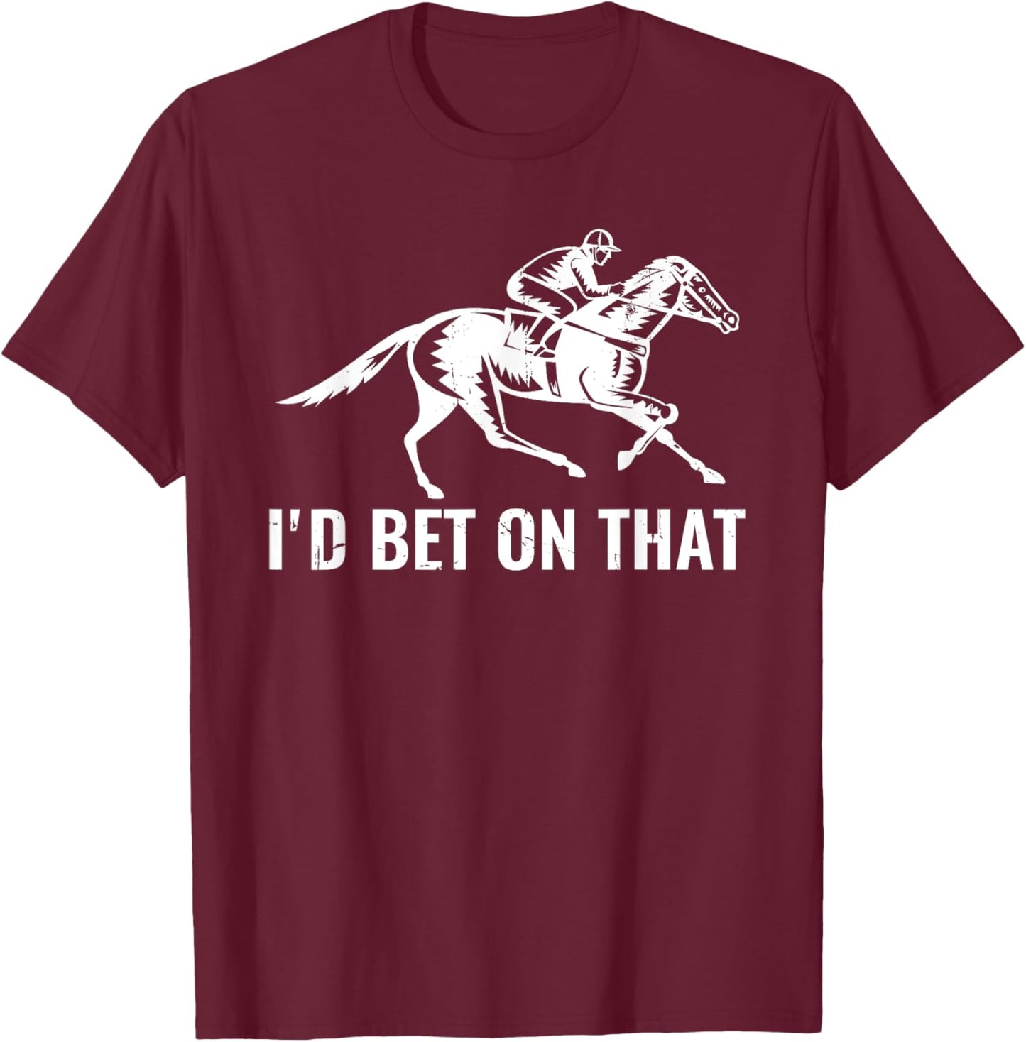 Derby Rider Funny Horse Racing Lover I'd Bet On That Horse T-Shirt - T-Shirt | Maroon