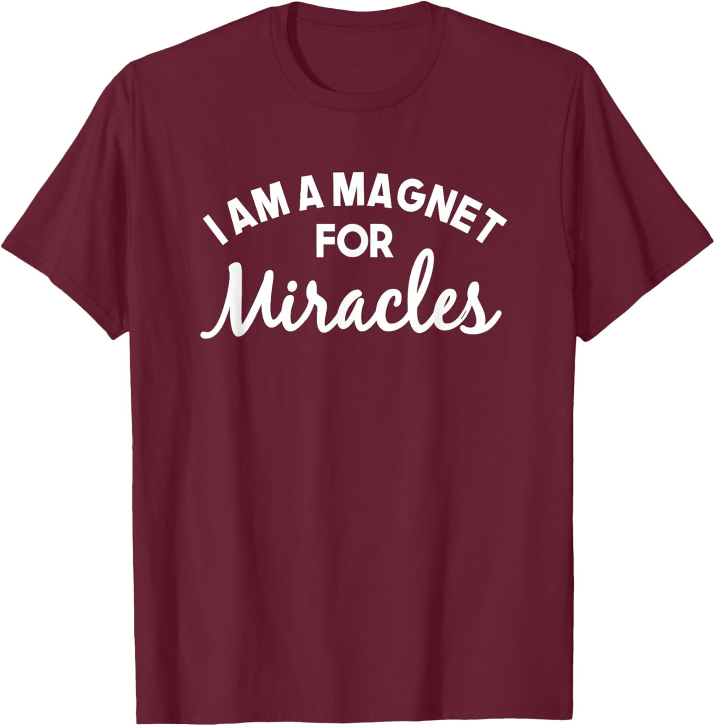 I Am A Magnet For Miracles Affirmation Positivity Quote T-Shirt - T-Shirt | Maroon