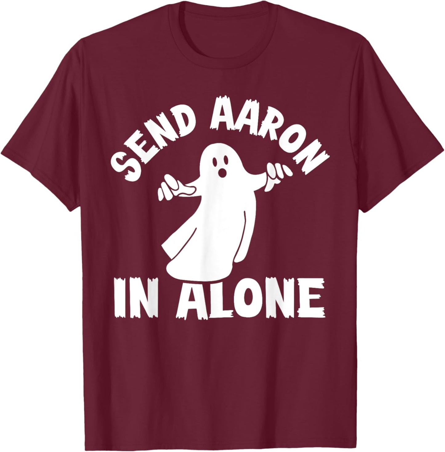 Paranormal Ghost Hunting - Send Aaron in Alone - Halloween T-Shirt - T-Shirt | Maroon