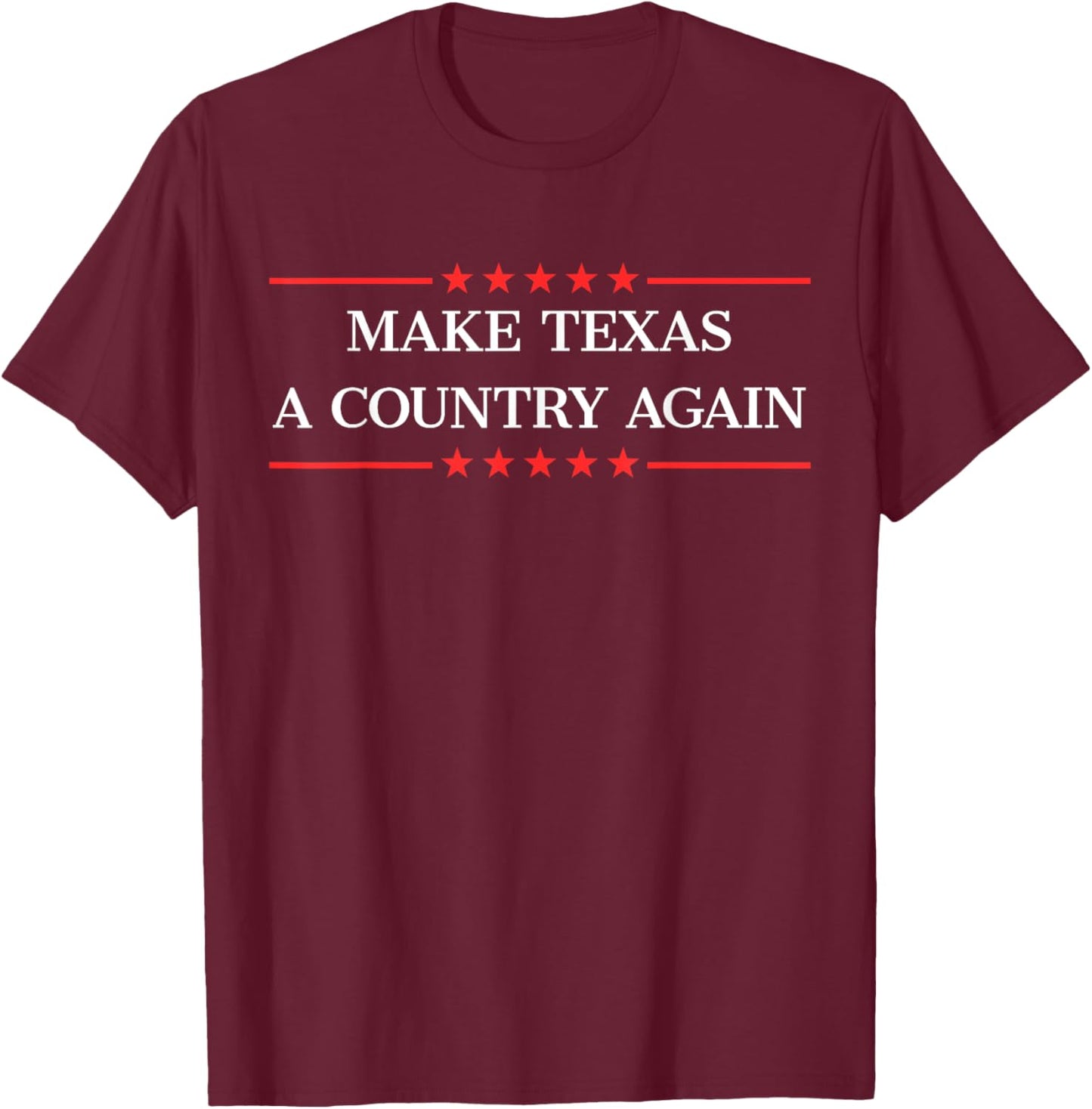 Make Texas a country. T-Shirt - T-Shirt | Maroon
