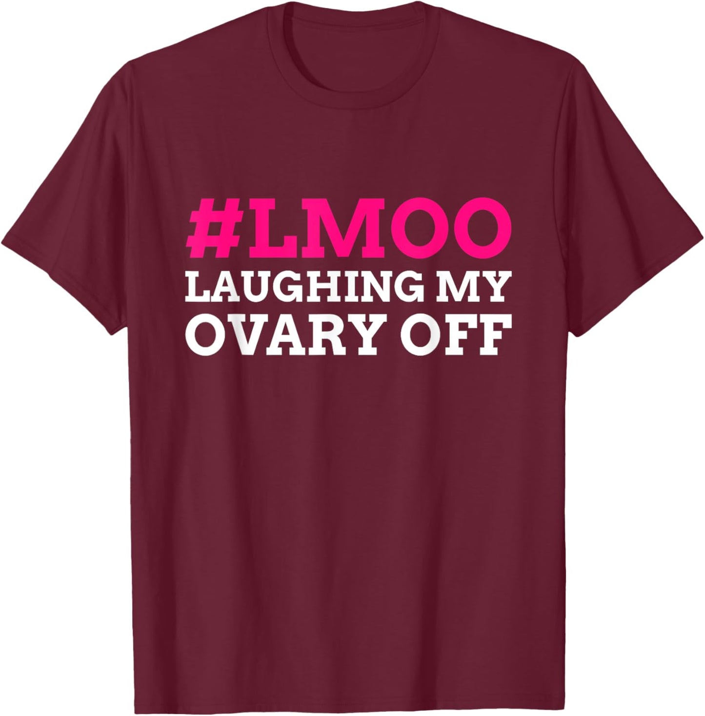 #LMOO Laughing My Ovary Off! Funny Ovary T-Shirt - T-Shirt | Maroon
