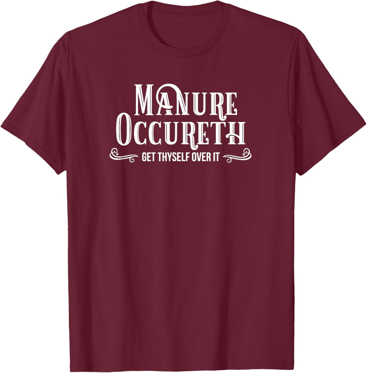 Manure OccurethThings Happen Adult Humor Funny Pun T-Shirt - T-Shirt | Maroon