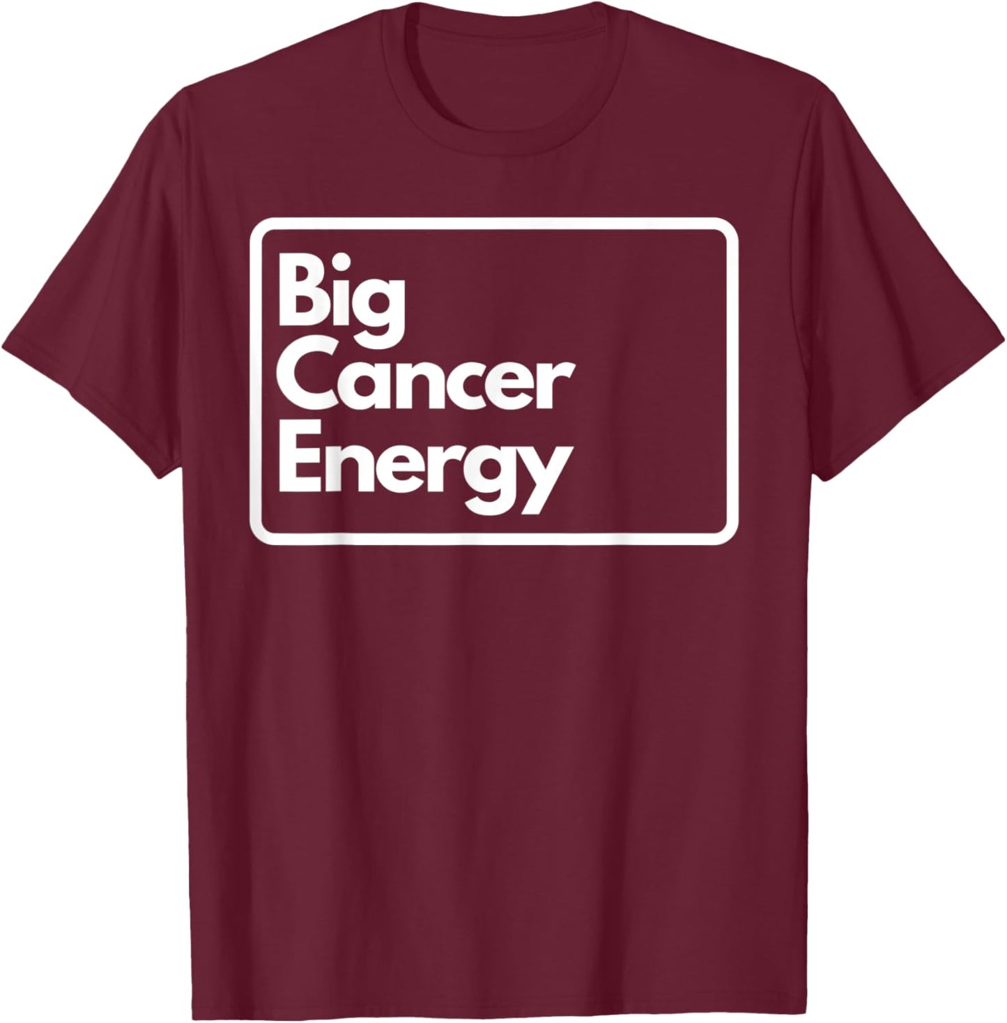Big Cancer Energy T-Shirt - T-Shirt | Maroon