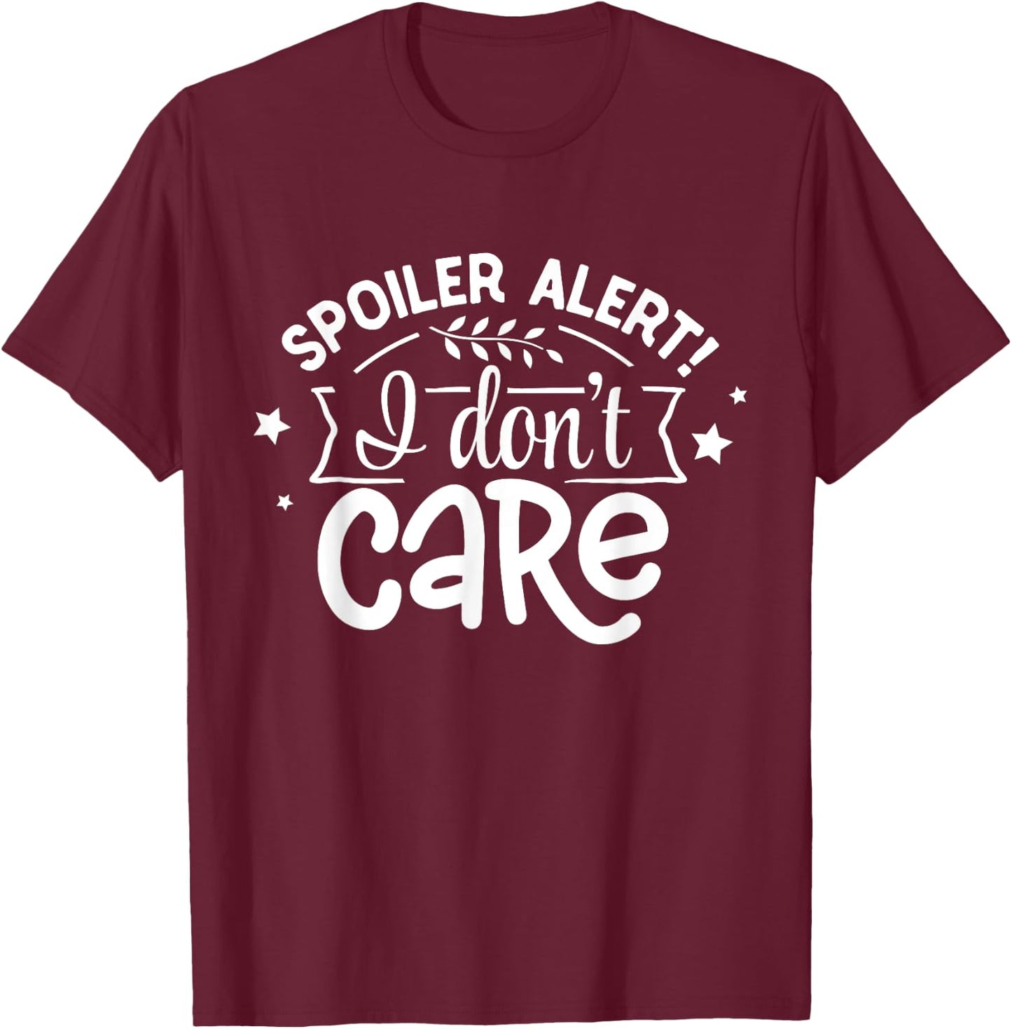 Spoiler Alert I Don't Care T-Shirt - T-Shirt | Maroon