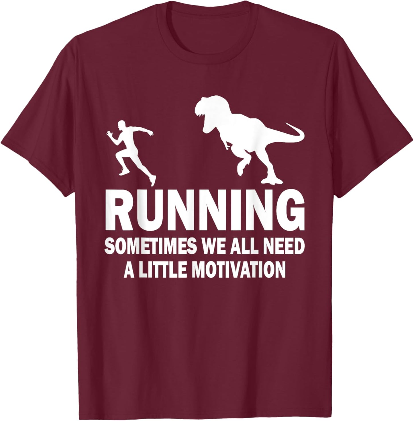 Running Sometimes We All Need A Little Motivation Dinosaur T-Shirt - T-Shirt | Maroon