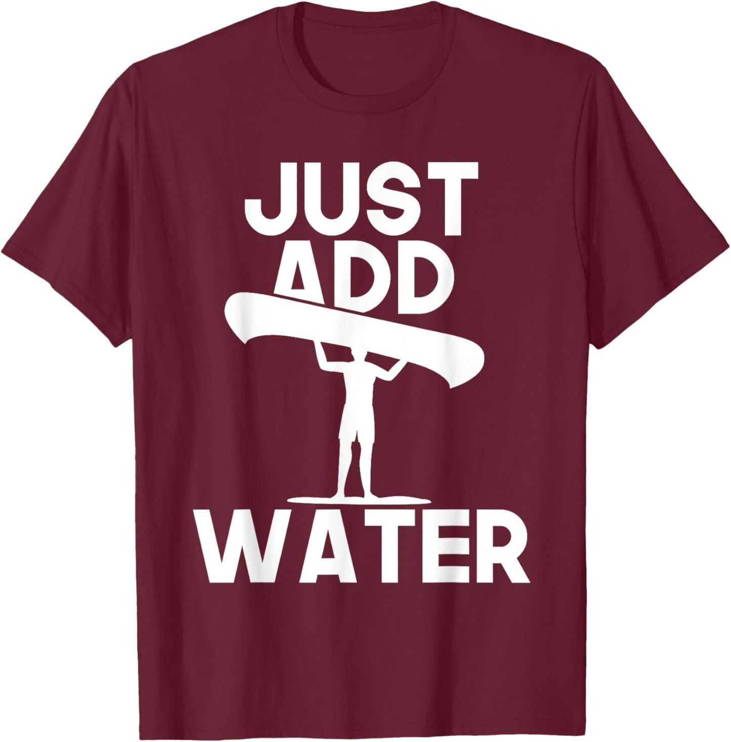 Just Add Water - Canoe Canoeing Paddling Water Boat T-Shirt - T-Shirt | Maroon