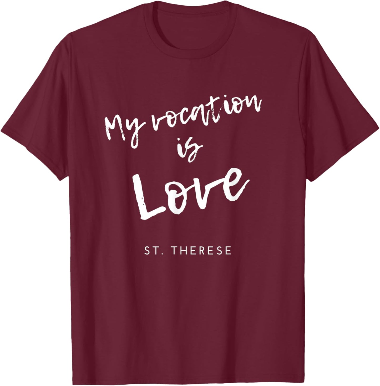 My Vocation Is Love St Therese of Lisieux Catholic Saint T-Shirt - T-Shirt | Maroon