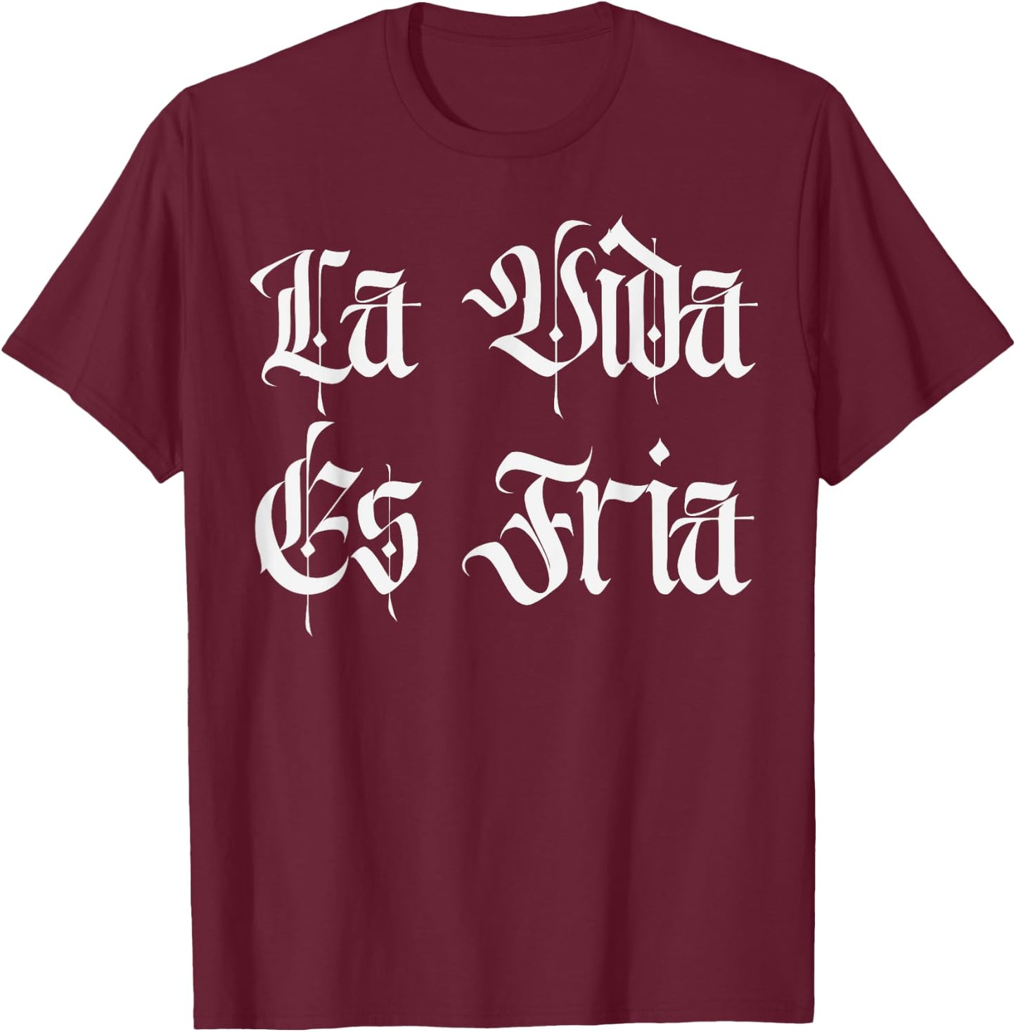 Chicano Mexican Chola Lowriders Cultura La Vida Es Fria T-Shirt - T-Shirt | Maroon