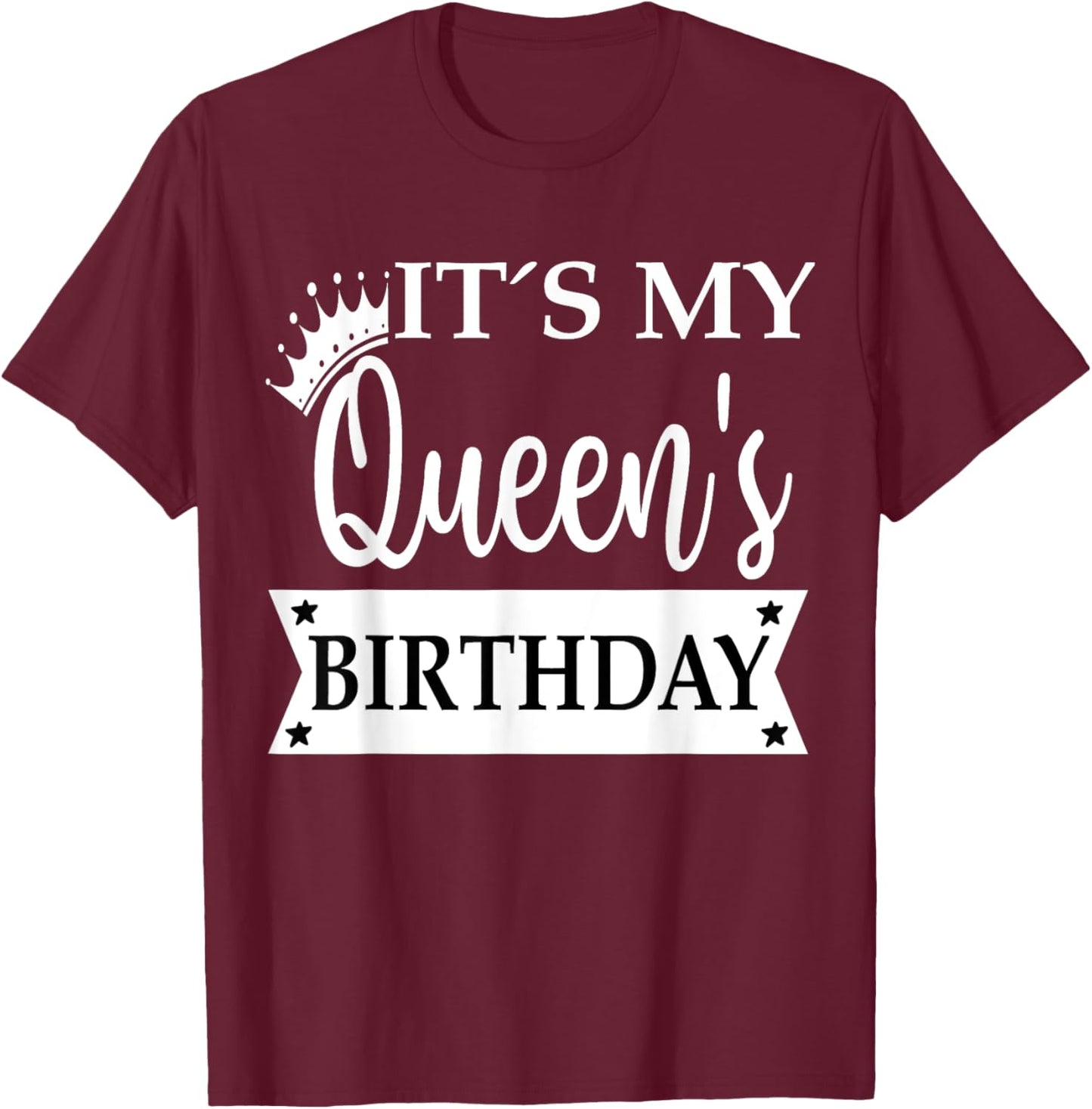 Its My Queens Birthday Shirt ,It's My Queens Birthday T-Shirt - T-Shirt | Maroon
