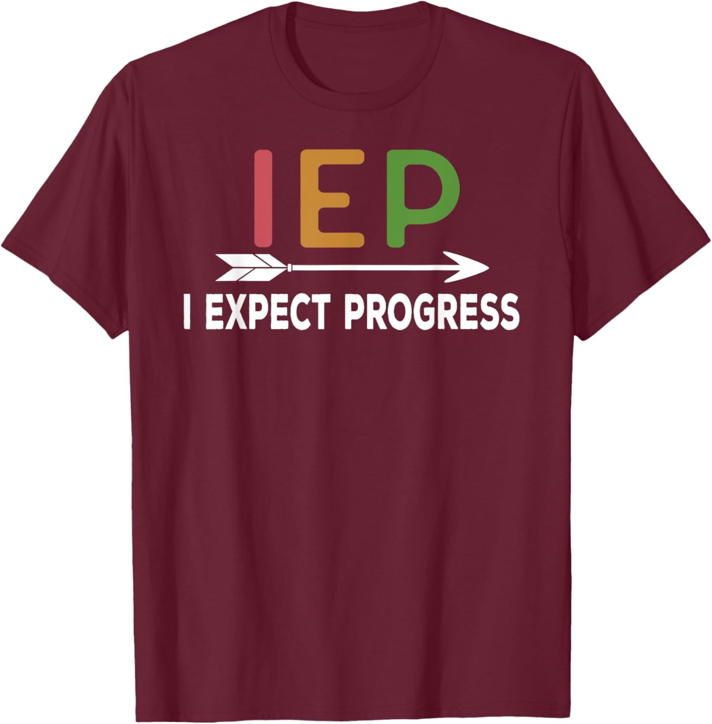 IEP - I expect progress School Psychologist SPED Teachers Women Girls Kids T-Shirt - T-Shirt | Maroon