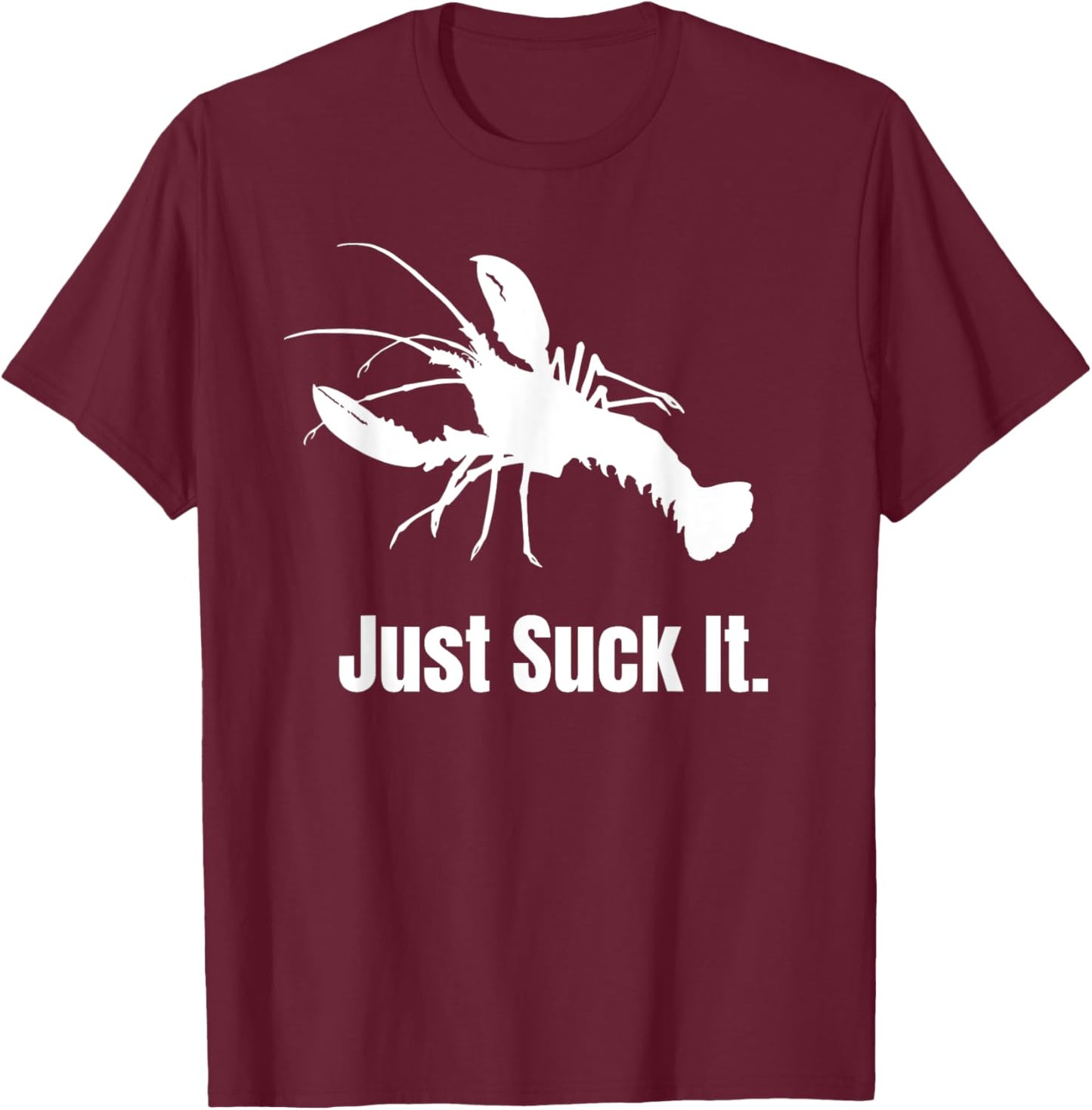 Love To Eat Crawfish? - Just Suck It Crawfish Season T-Shirt - T-Shirt | Maroon