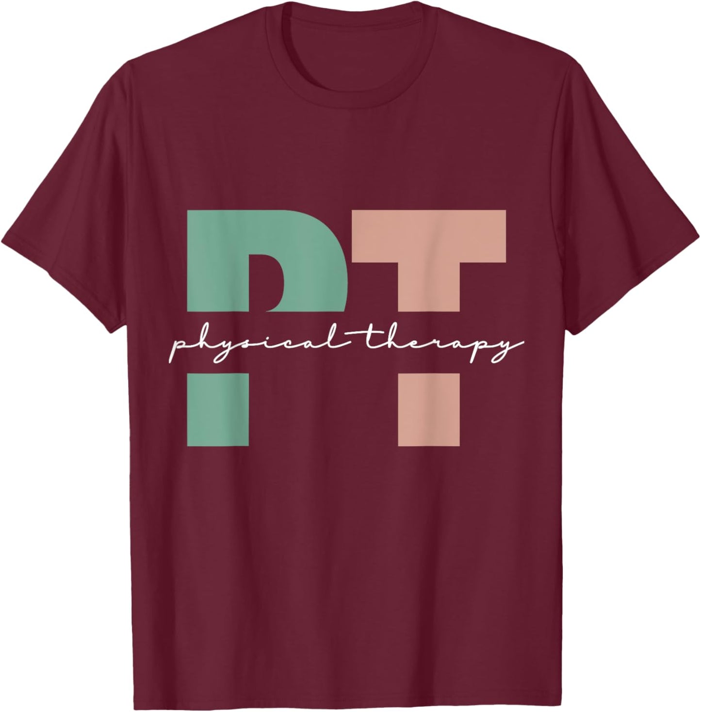 Physical Therapy PT Physical Therapist PT Student T-Shirt - T-Shirt | Maroon