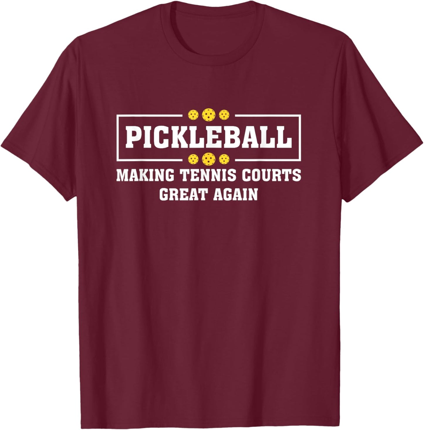 Pickleball Making Tennis Courts Great Again Funny T-Shirt - T-Shirt | Maroon