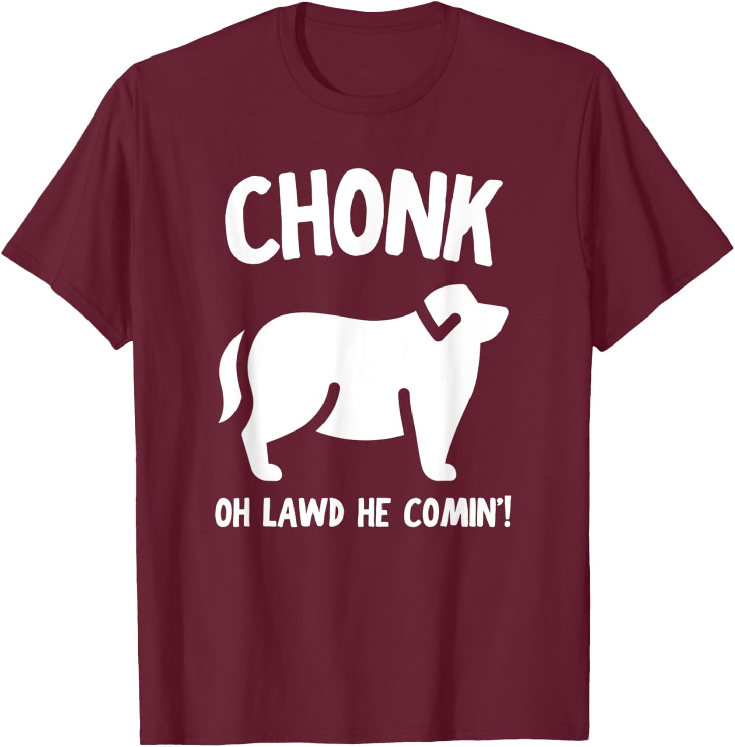 Fat Dog Chonk Meme Funny Pet Story Men Women T-Shirt - T-Shirt | Maroon