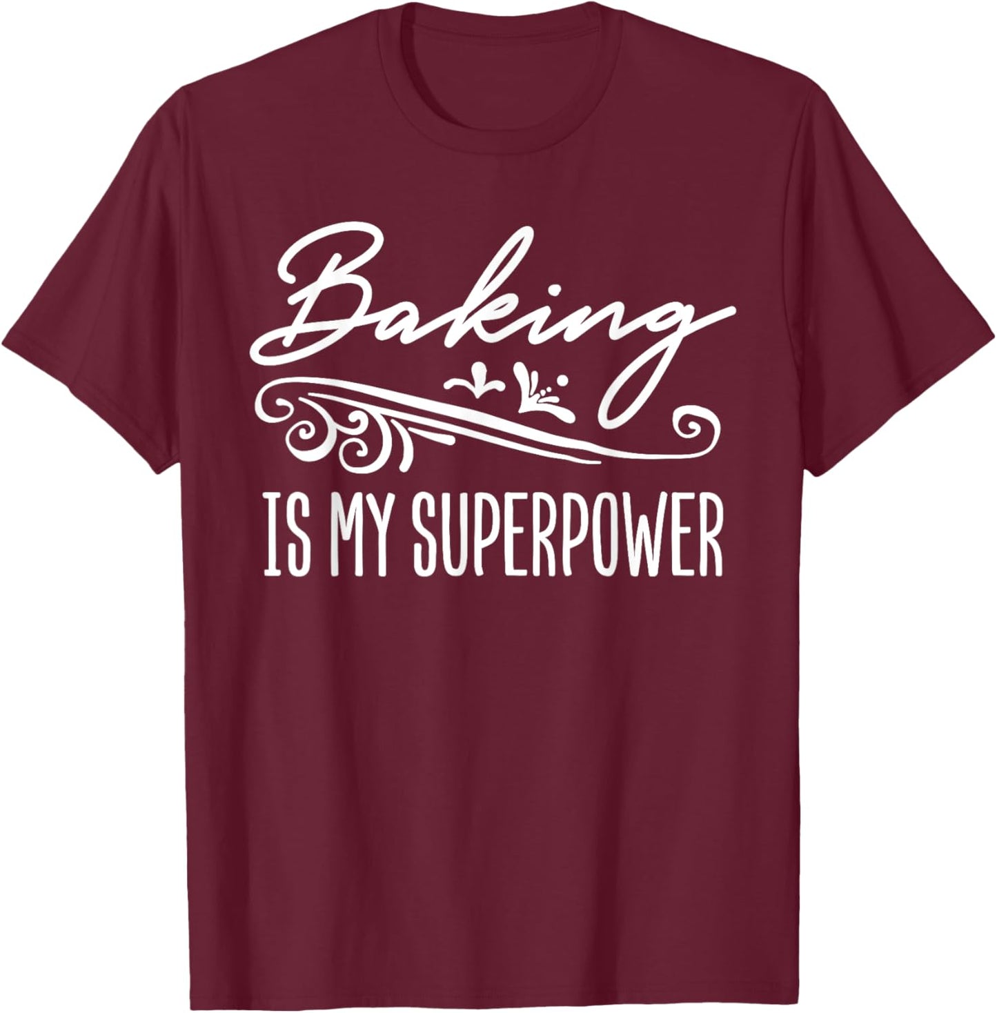 Baking Is My Superpower T-Shirt - T-Shirt | Maroon