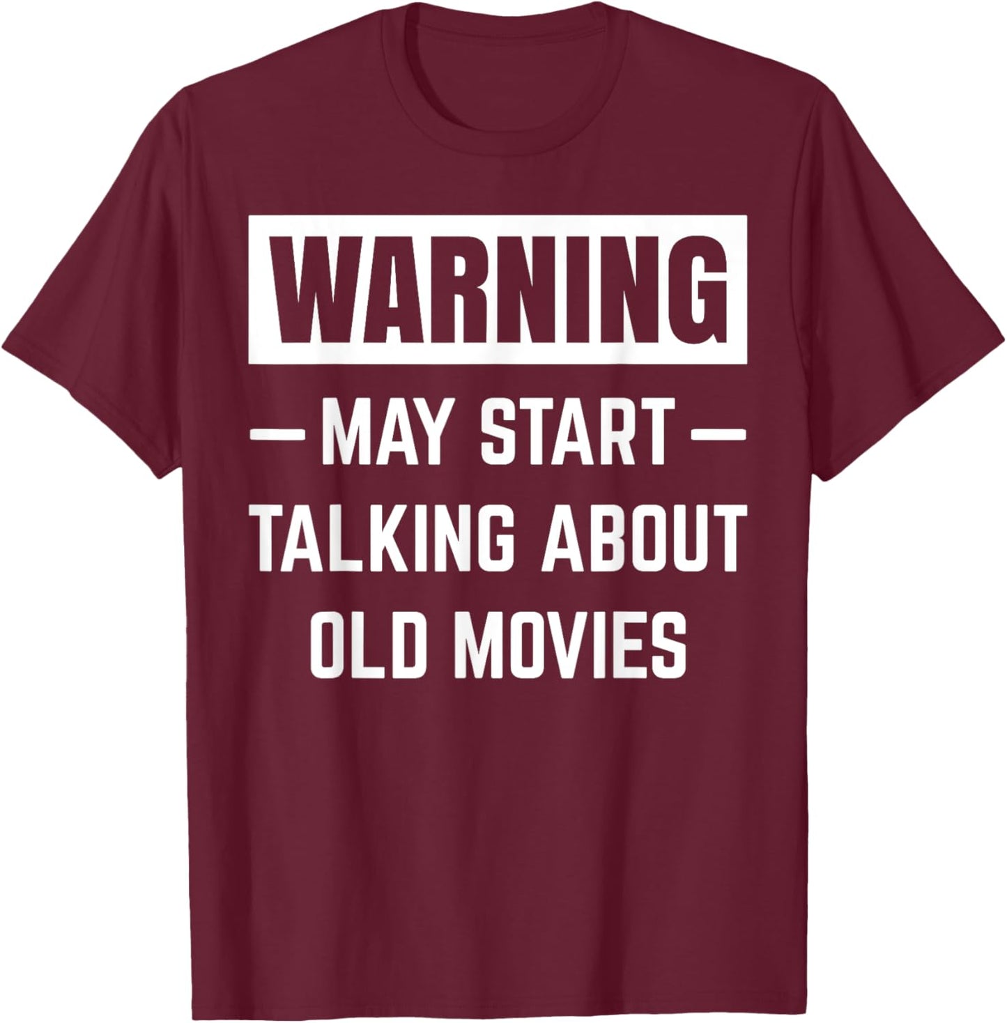 Warning May Start Talking About Old Movies Funny Movie Quote T-Shirt - T-Shirt | Maroon