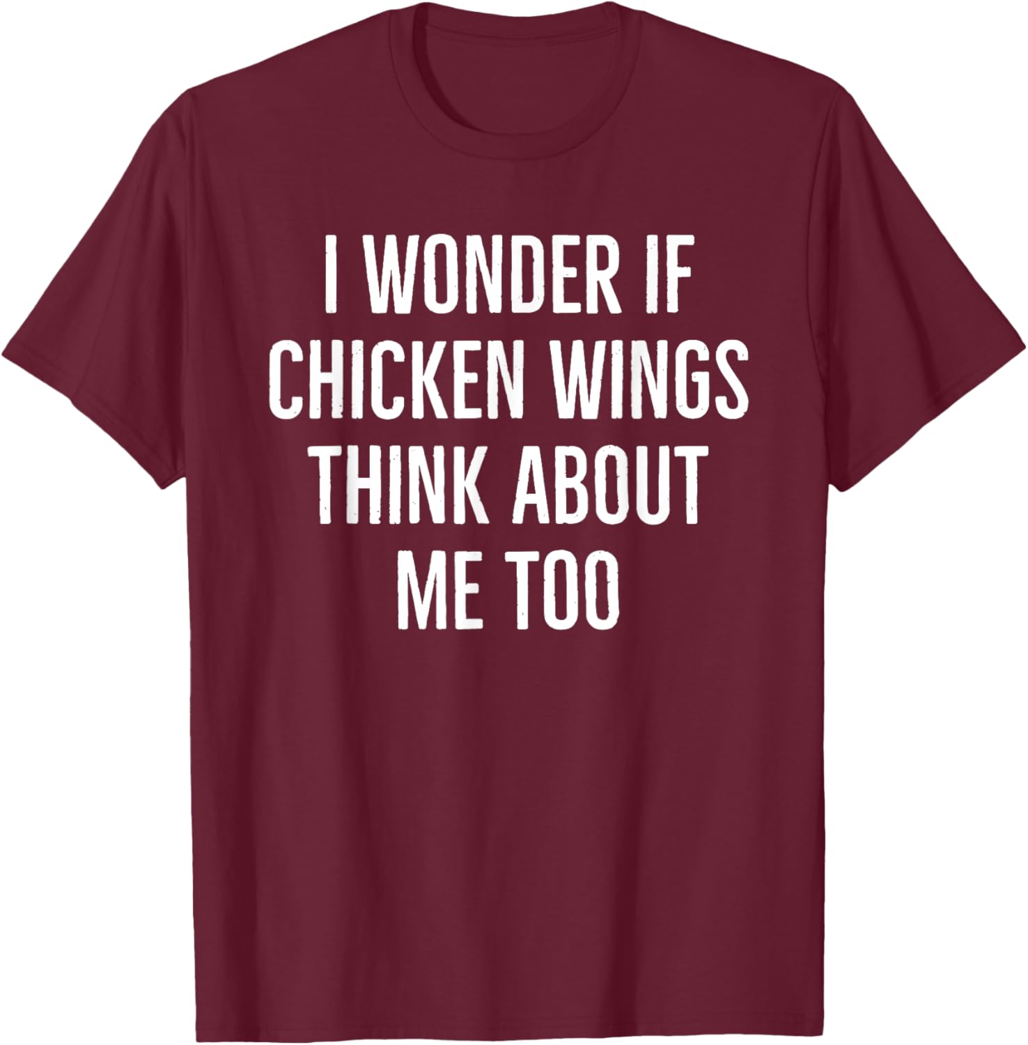 I wonder if chicken wings think about me too funny turkey T-Shirt - T-Shirt | Maroon