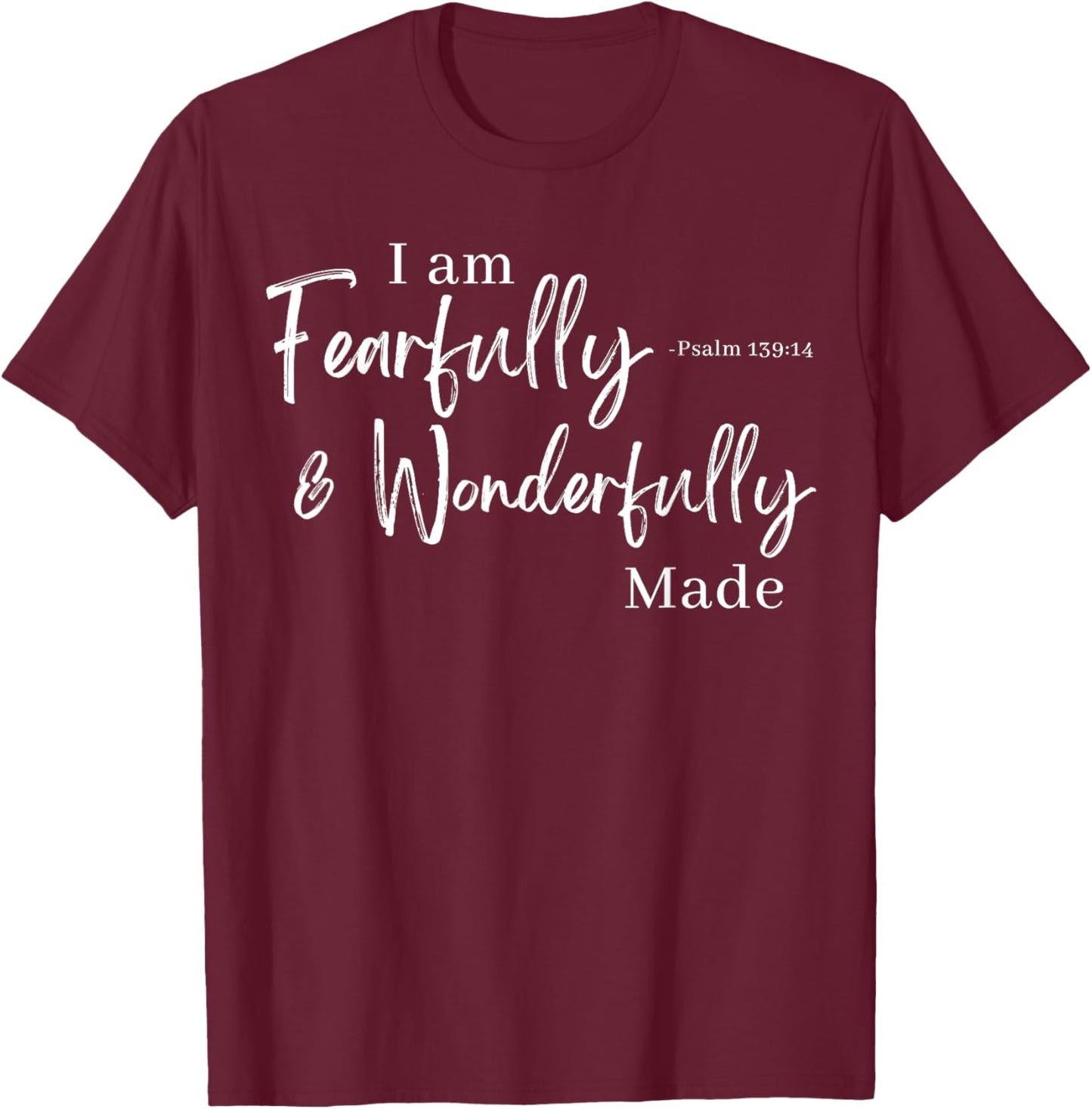 I am Fearfully & Wonderfully Made Psalm 139:14 T-Shirt - T-Shirt | Maroon