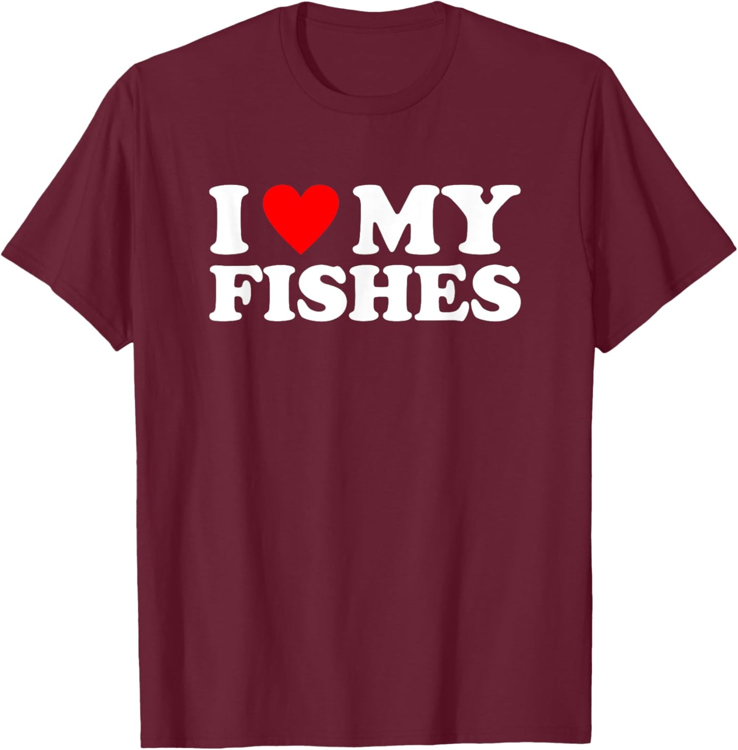 I Love My fishes, I Heart My fishes T-Shirt - T-Shirt | Maroon