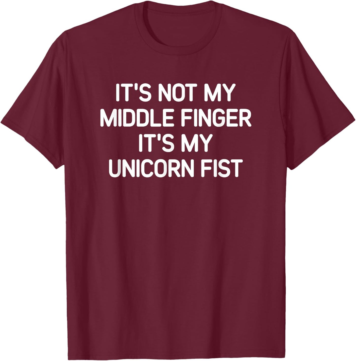 It's Not My Middle Finger It's My Unicorn Fist, Funny, Jokes T-Shirt - T-Shirt | Maroon