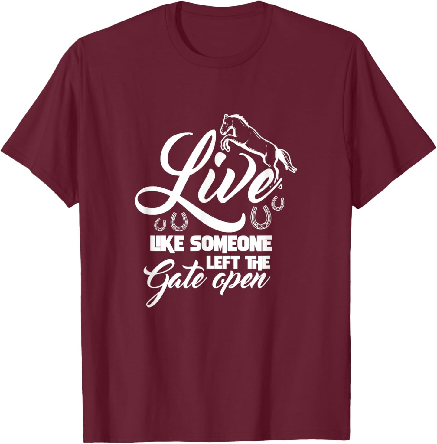Live Like Someone Left The Gate Open Horse Riding Horseshoe T-Shirt - T-Shirt | Maroon