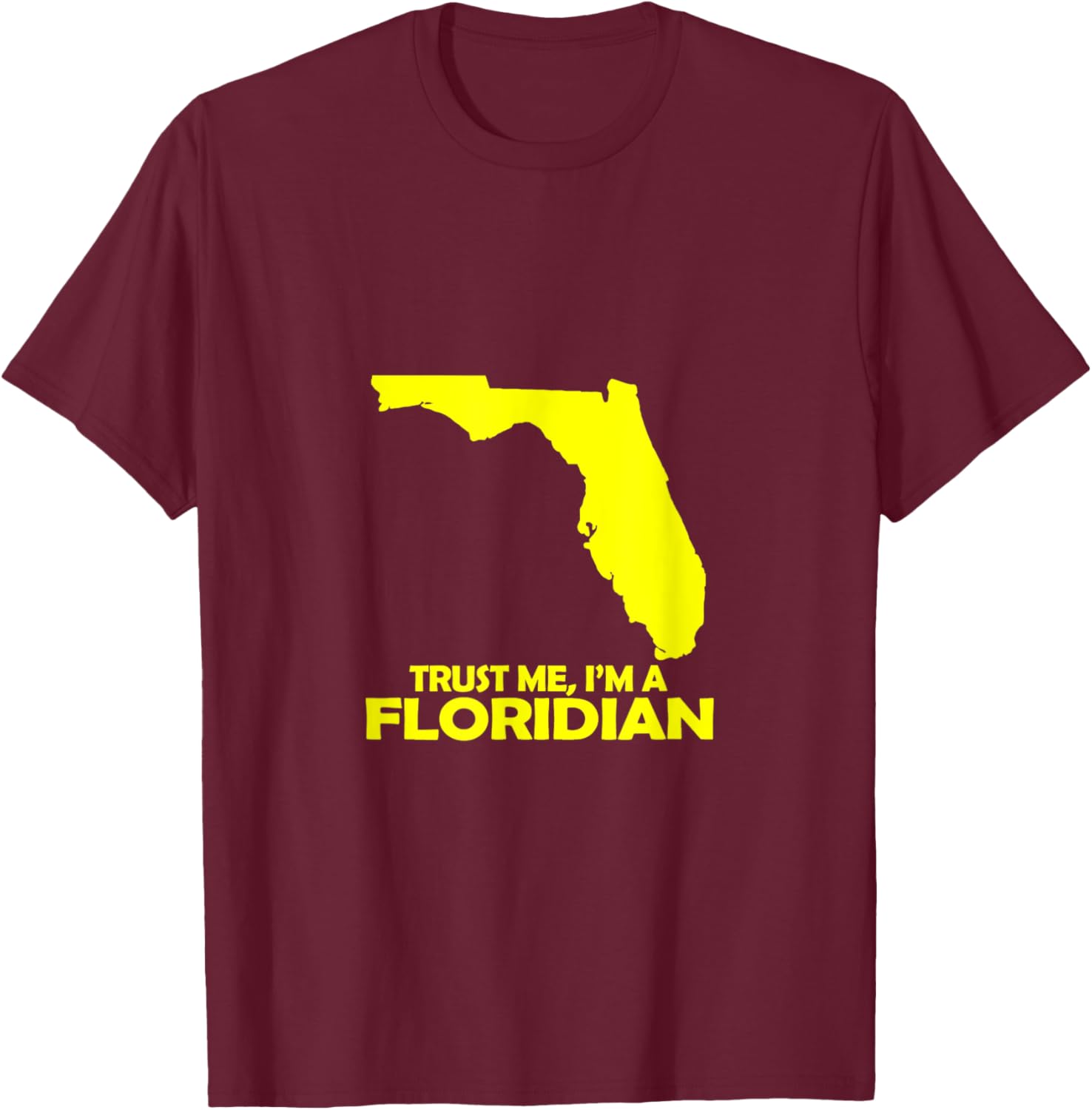 Trust Me, I am a Floridian T-Shirt - T-Shirt | Maroon