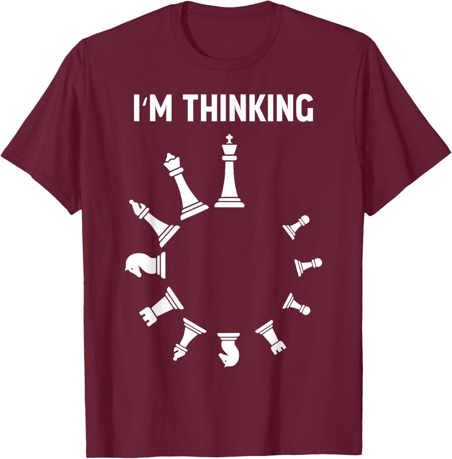 I Am Thinking Chess Pieces I'm Thinking Chess Player Lover T-Shirt - T-Shirt | Maroon