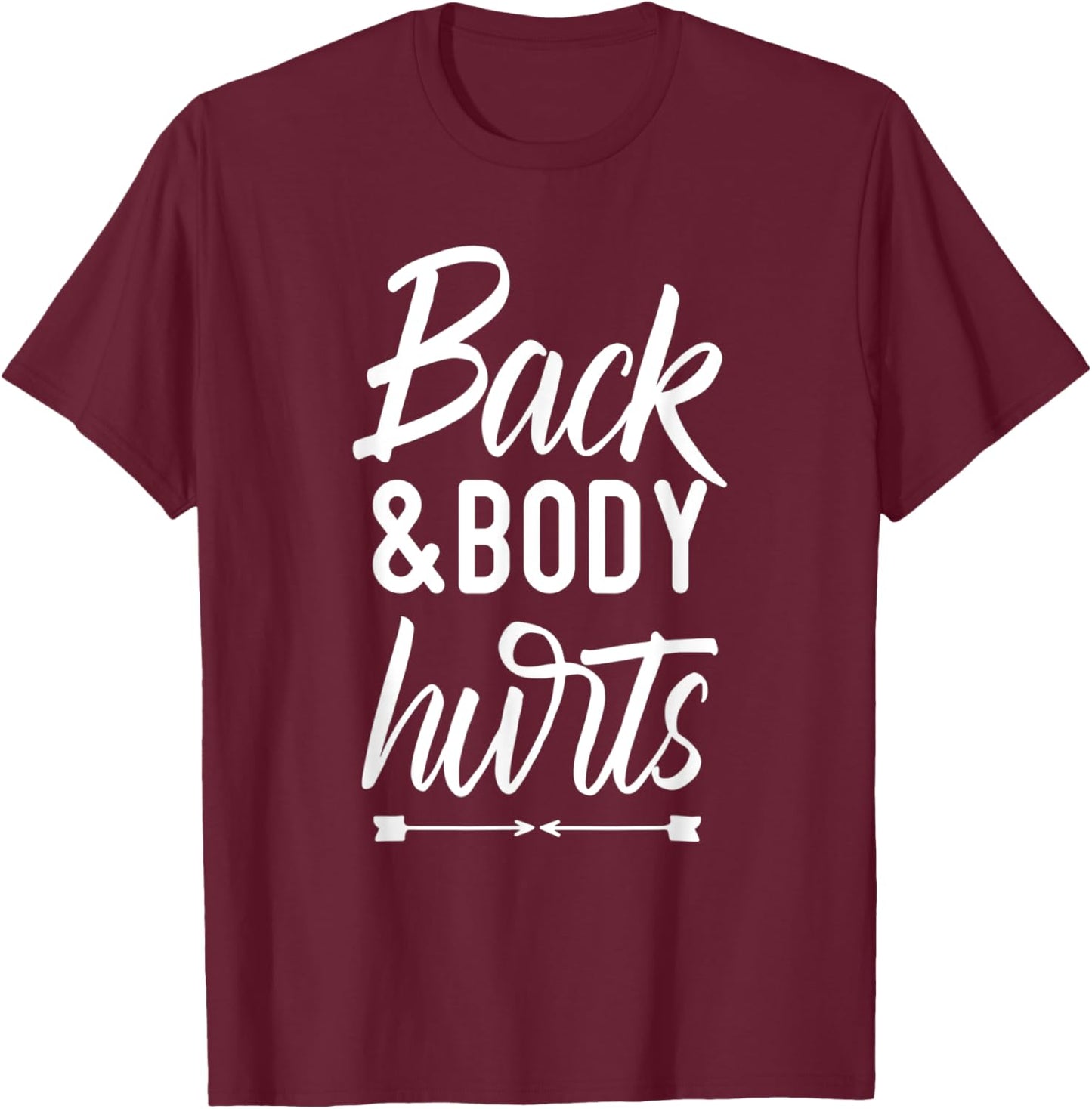 Back and Body Hurts Shirt Funny Yoga Gym Workout Body Ache T-Shirt - T-Shirt | Maroon