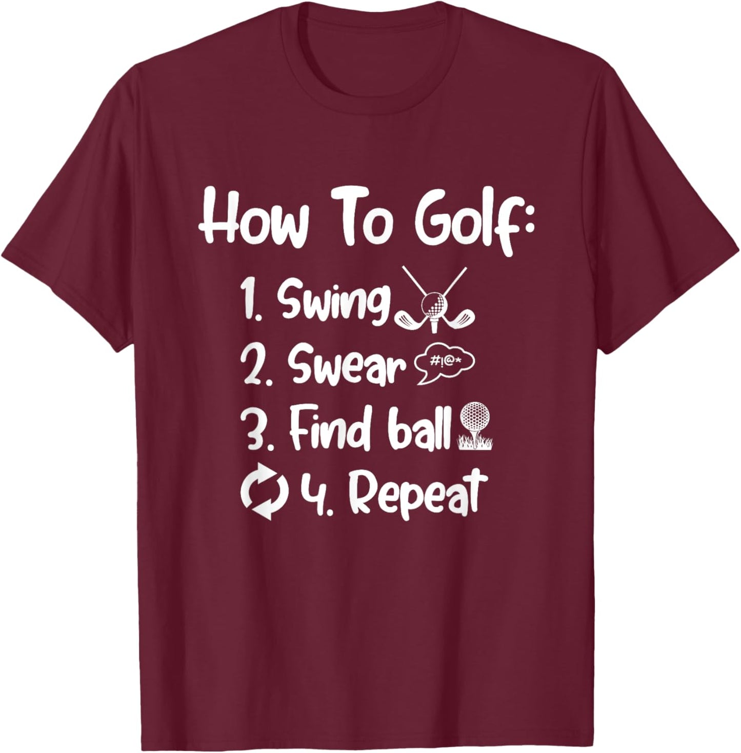 How To Golf Swing Swear Find Ball Repeat Golf Sayings T-Shirt - T-Shirt | Maroon