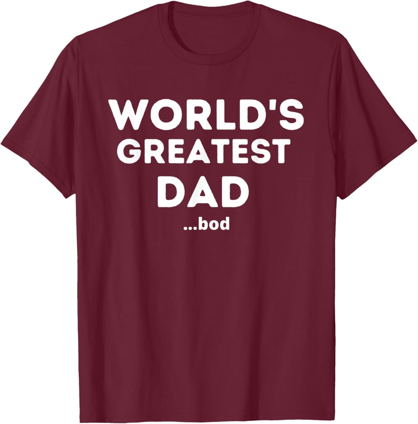 Worlds Greatest Dad Bod Funny Fathers Day Grandpa Men T-Shirt - T-Shirt | Maroon