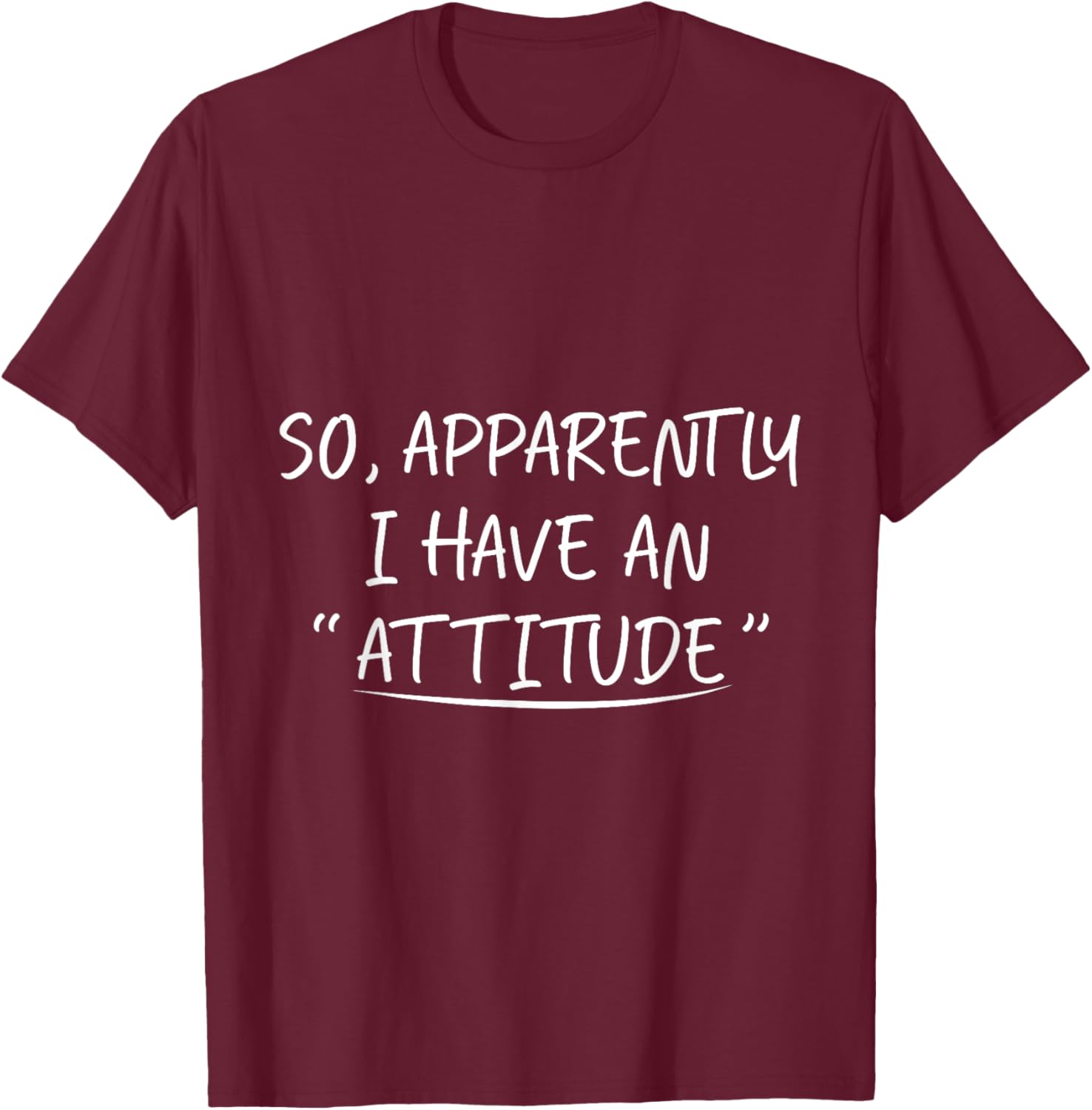 So Apparently I Have an Attitude Funny graphic T-Shirt - T-Shirt | Maroon