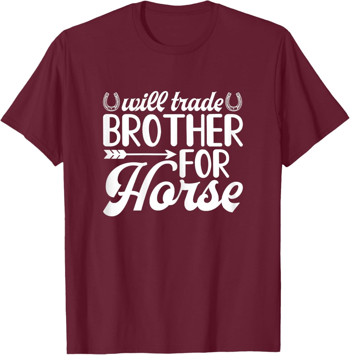 Will Trade Brother for Horse T-Shirt - T-Shirt | Maroon