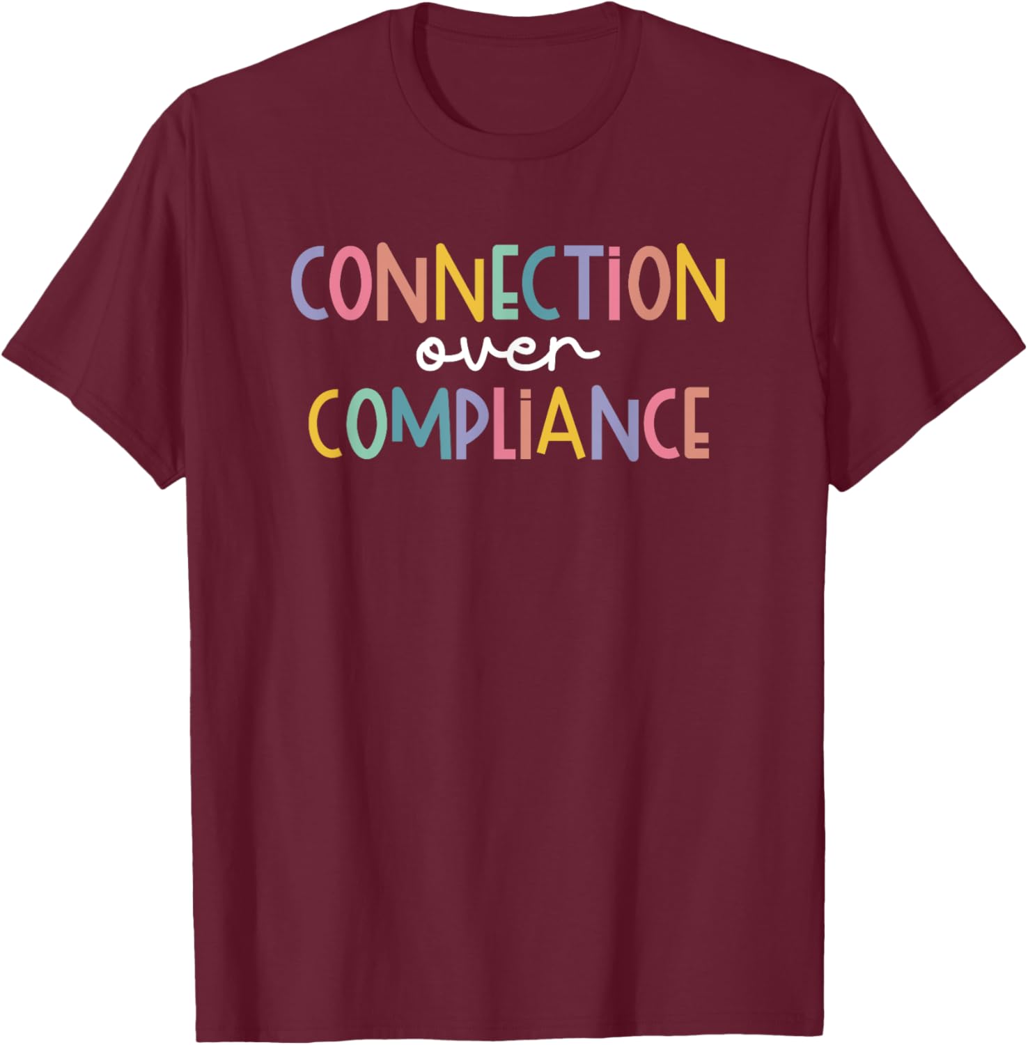 Connection Over Compliance Neurodiversity Mental Health T-Shirt - T-Shirt | Maroon