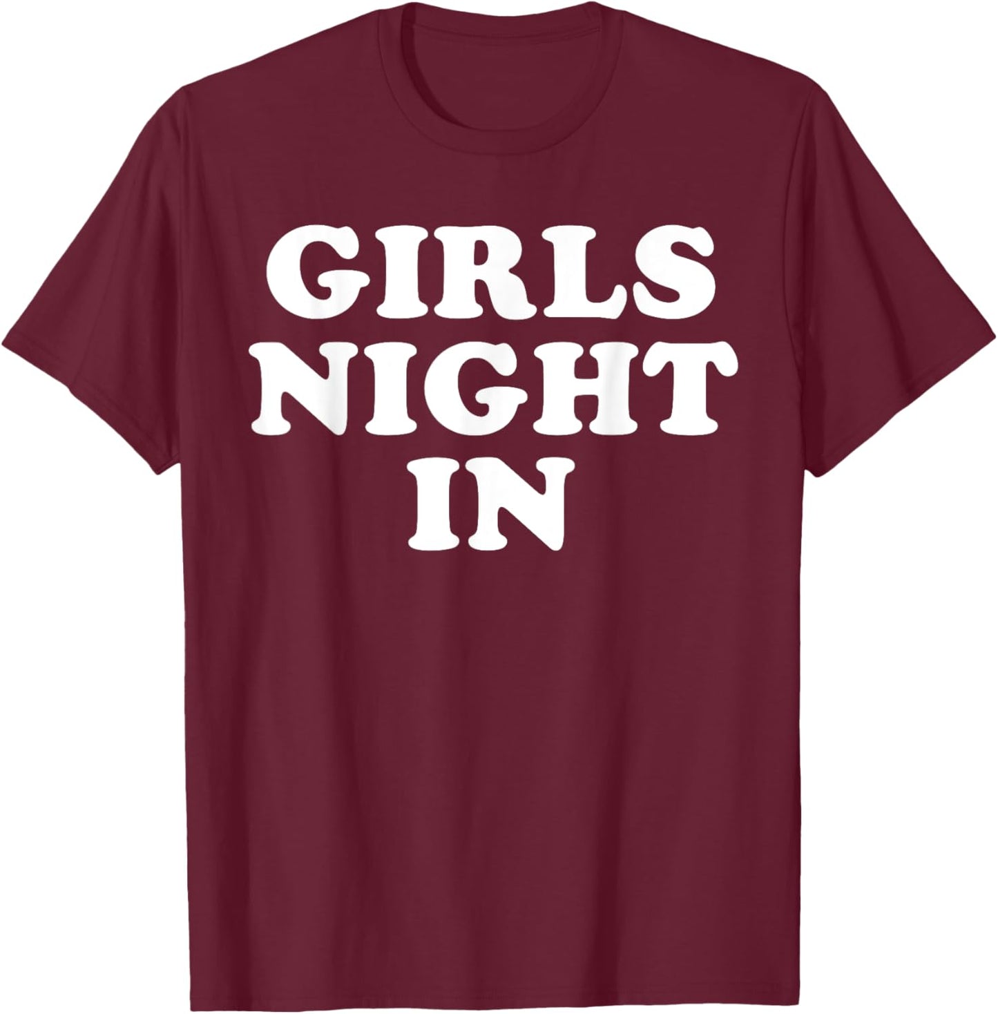 Girls Night In T-Shirt - T-Shirt | Maroon
