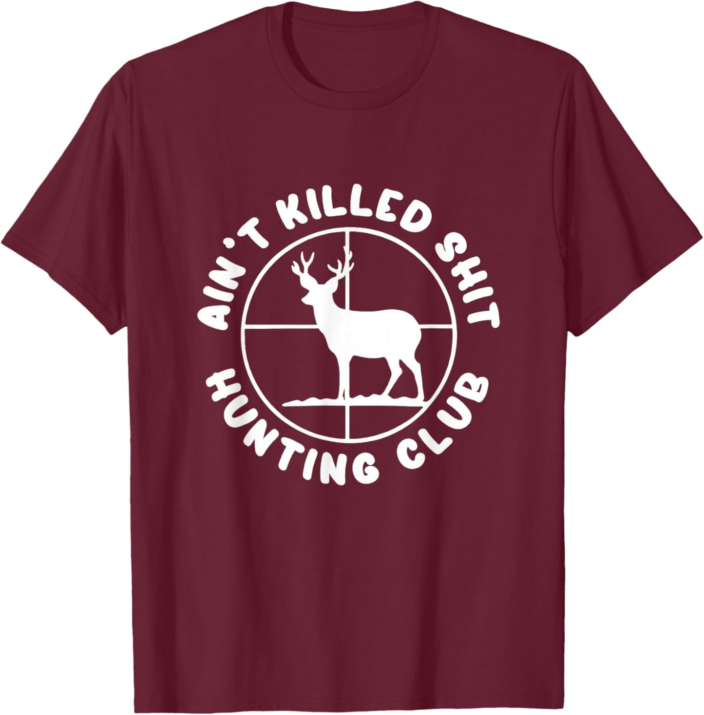Ain't Killed Shit Hunting Club T-Shirt - T-Shirt | Maroon