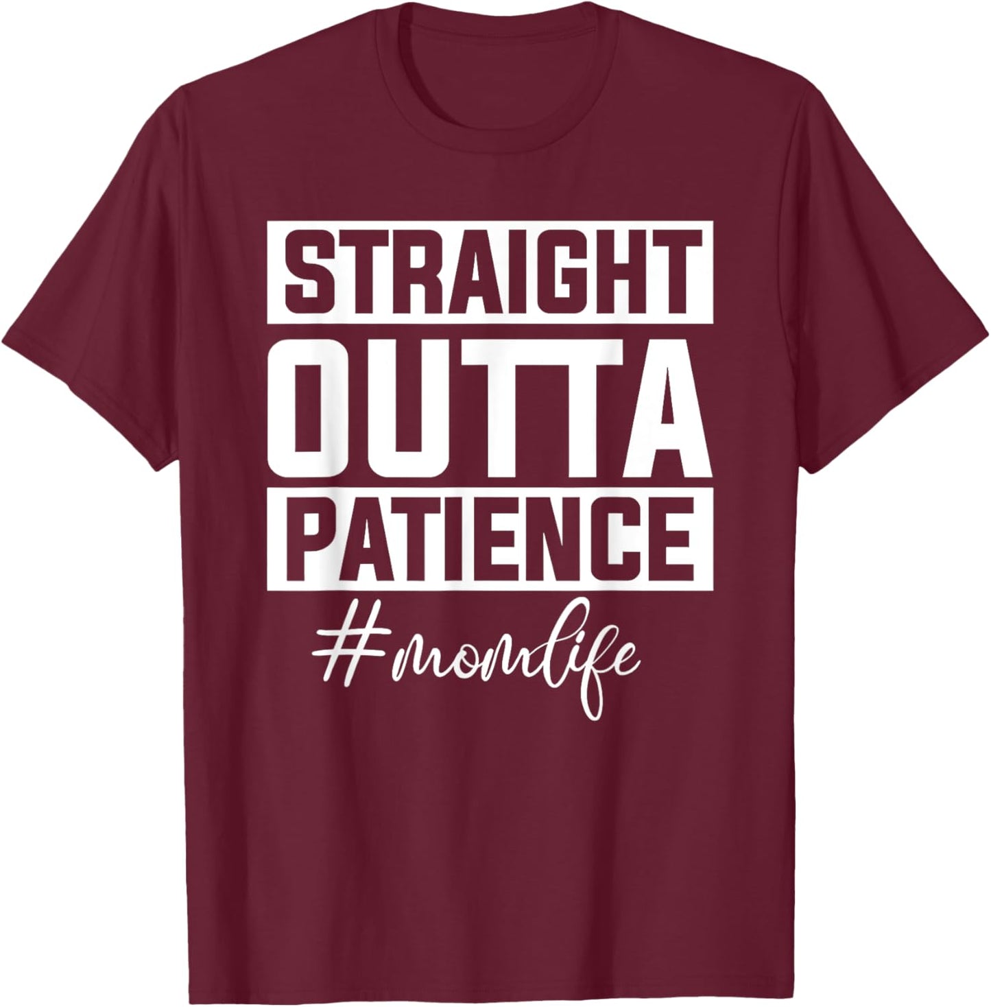 Straight Outta Patience Mom Life T-Shirt - T-Shirt | Maroon