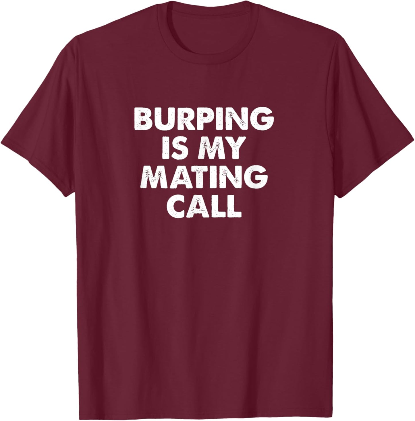 Funny Burping Is My Mating Call Women Belching Gas T-Shirt - T-Shirt | Maroon