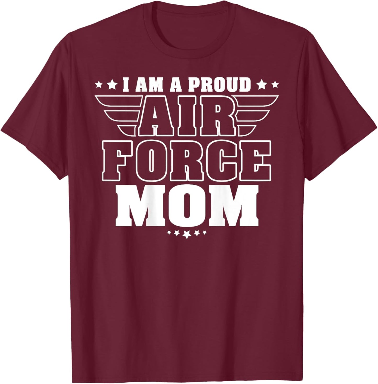 I Am A Proud Air Force Mom Patriotic Pride Military Mother Women Men T-Shirt - T-Shirt | Maroon