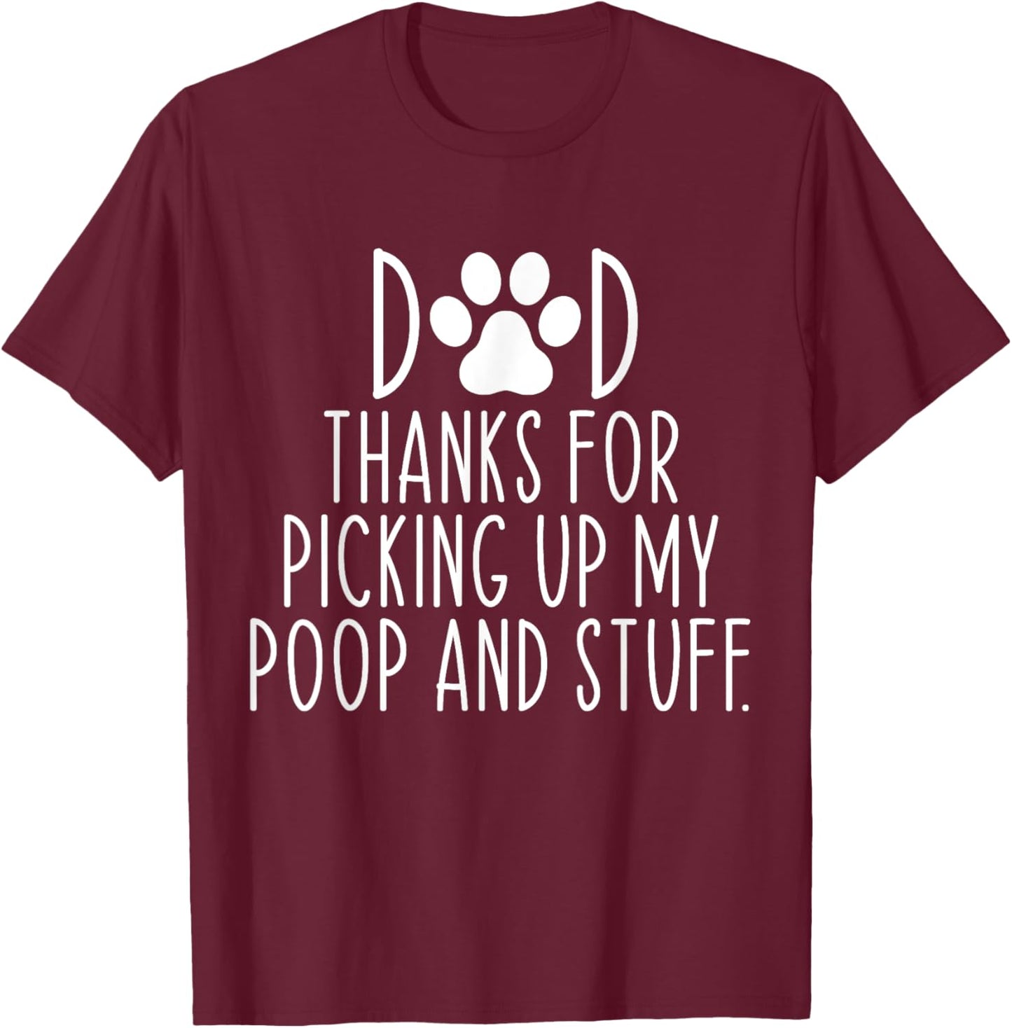 Dad Thanks For Picking Up My Poop and Stuff Dog Cat Funny T-Shirt - T-Shirt | Maroon