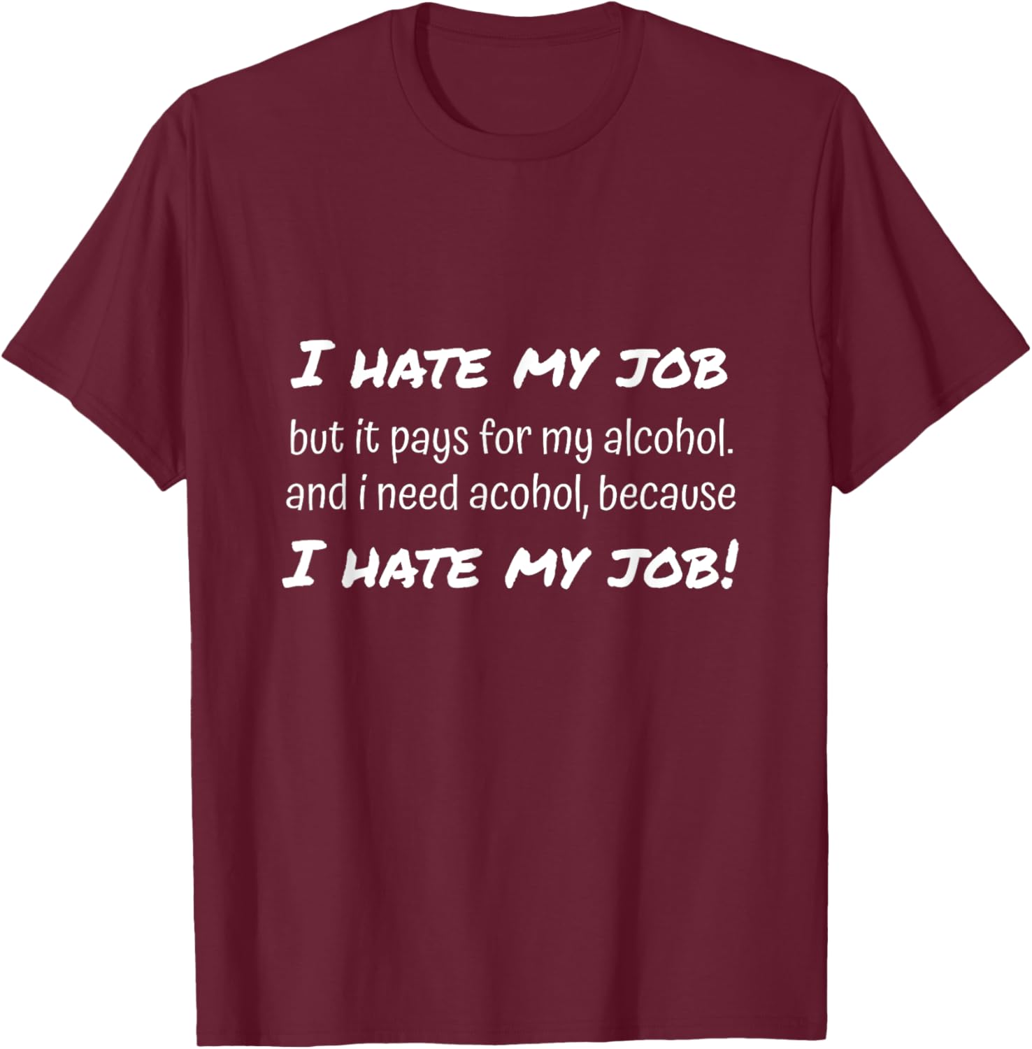 I hate my job but love alcohol for office and all workers T-Shirt - T-Shirt | Maroon
