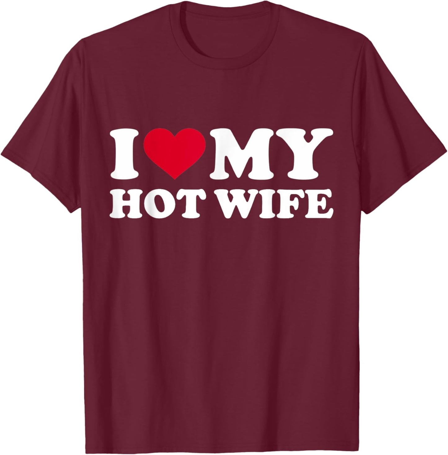 I Love My Hot Wife Shirt Funny Red Heart Love Hot Wife T-Shirt - T-Shirt | Maroon