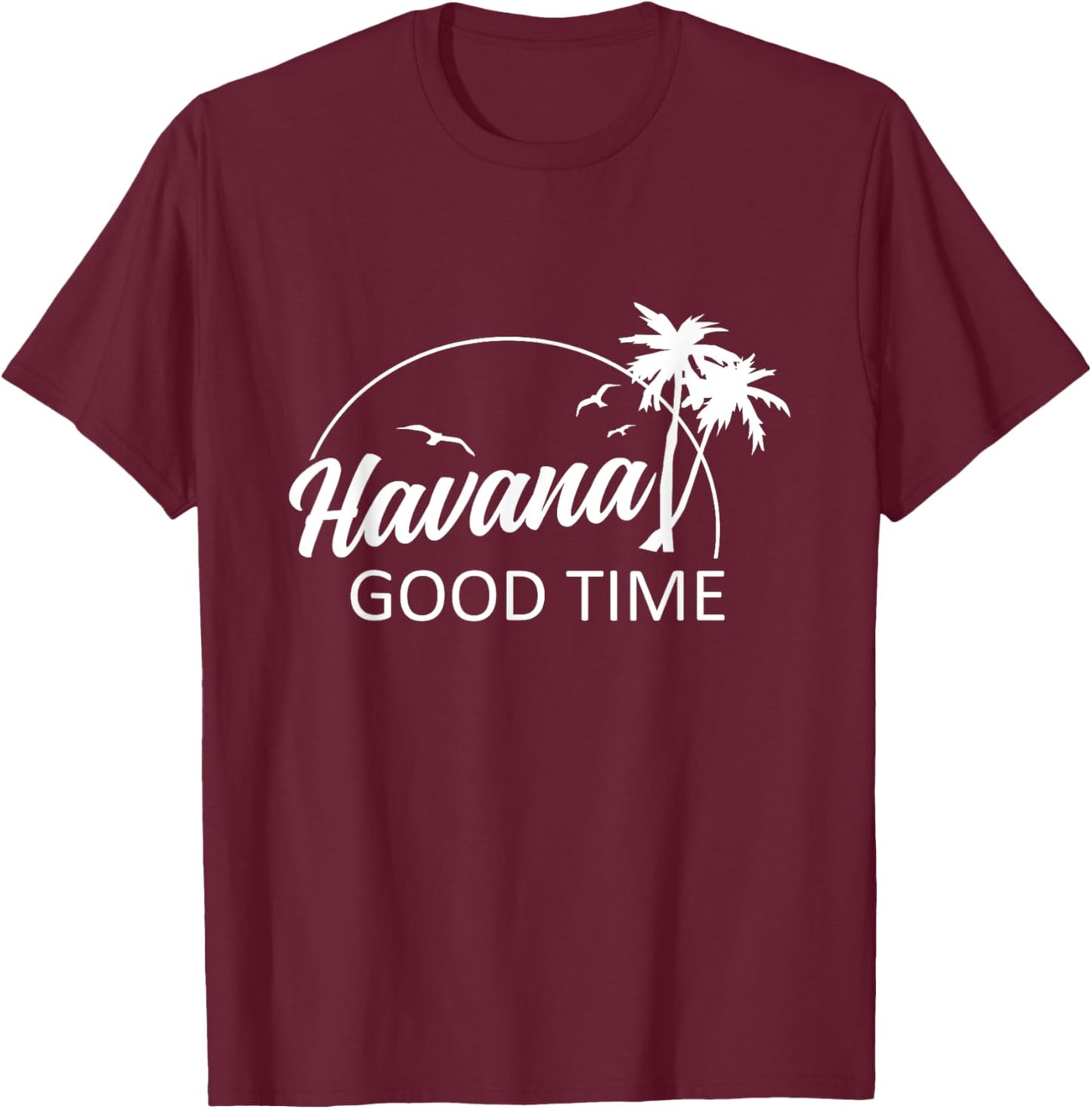 Havana Good Time Funny Pun Summer Island Vacation T-Shirt - T-Shirt | Maroon