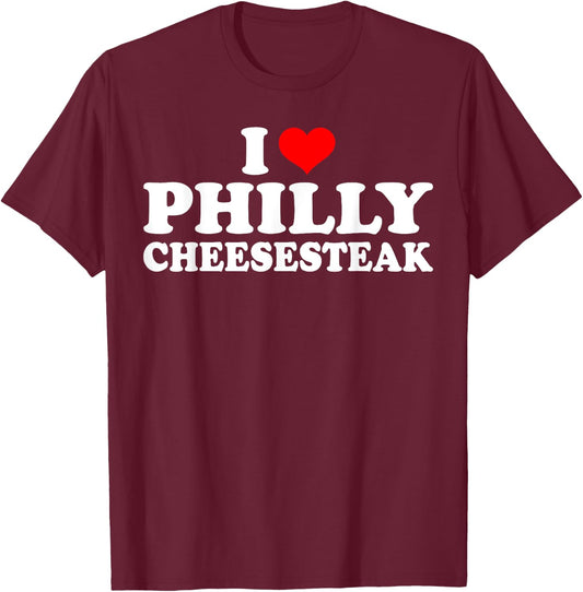 I Love Philly CheeseSteak Funny I Heart Philadelphia T-Shirt - T-Shirt | Maroon