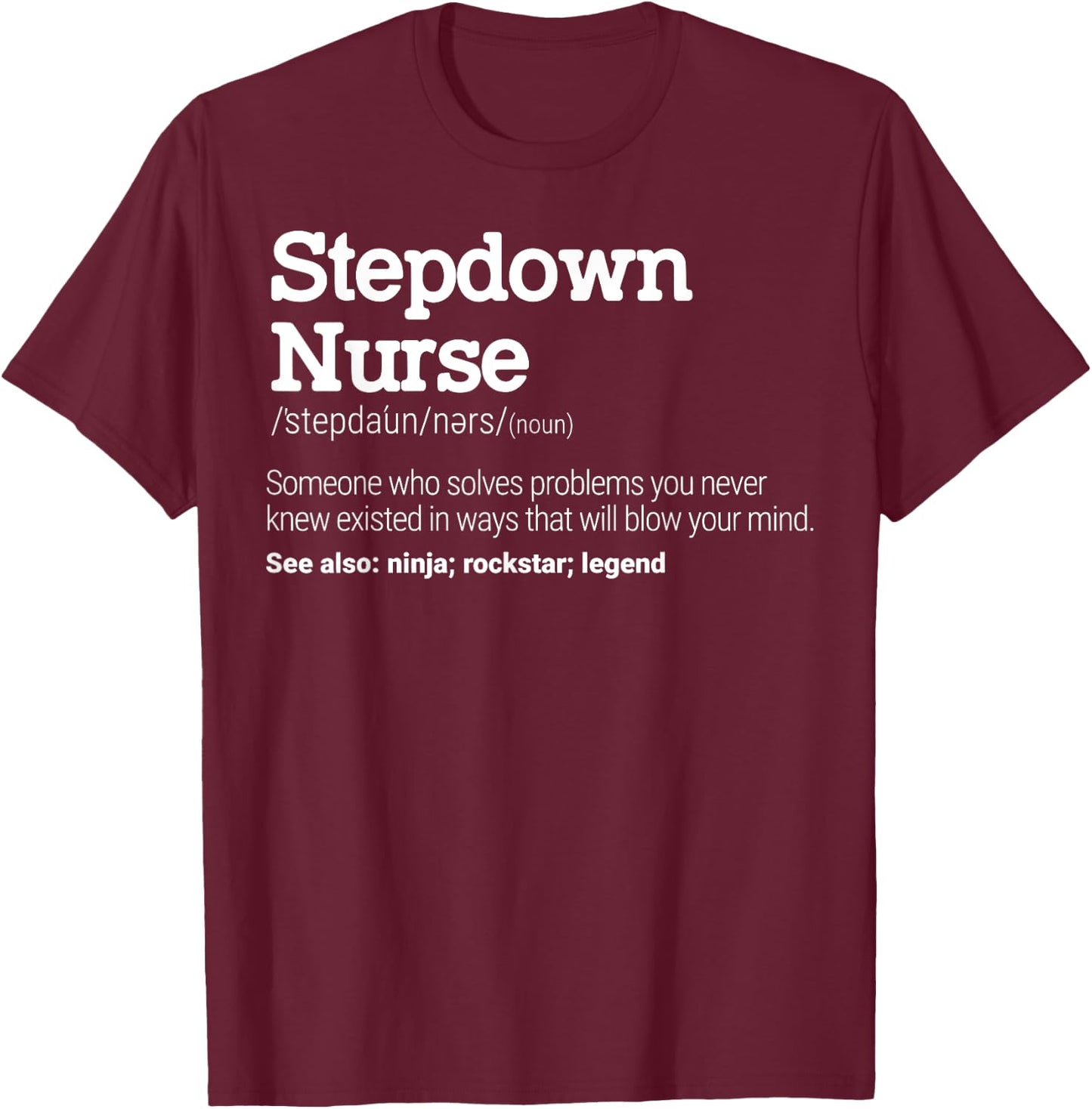 Stepdown Nurse Definition Intermediate Care Specialist T-Shirt - T-Shirt | Maroon