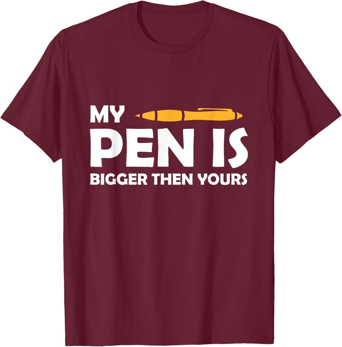 My Pen is bigger than yours pen adult stows office T-Shirt - T-Shirt | Maroon