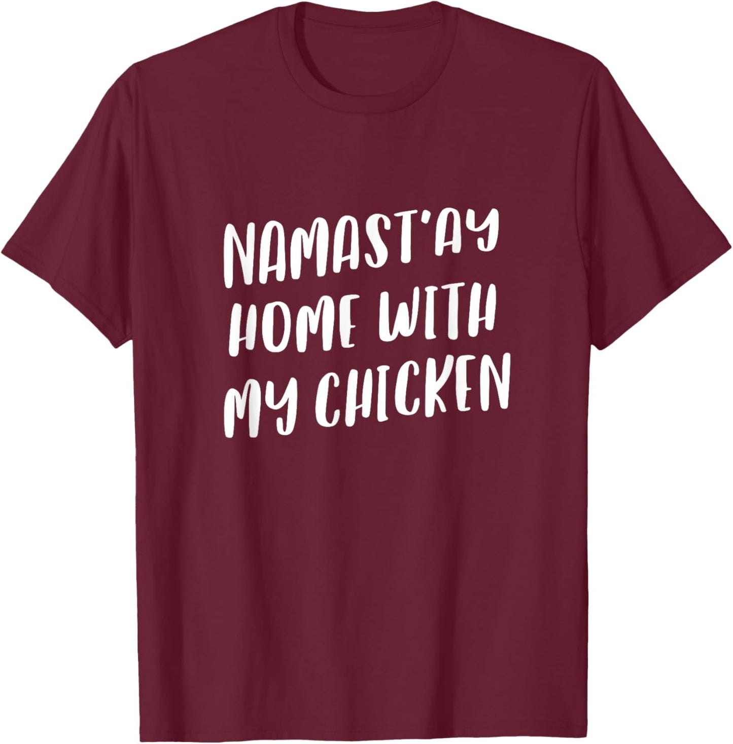Namastay Home With My Chicken Funny Namaste Animal Yoga T-Shirt - T-Shirt | Maroon