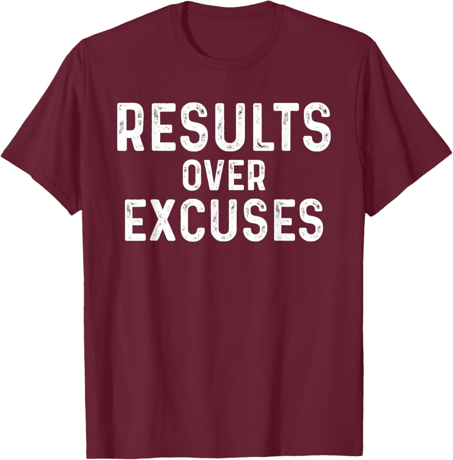 Results Over Excuses Funny Workout Quotes No Making Excuses T-Shirt - T-Shirt | Maroon