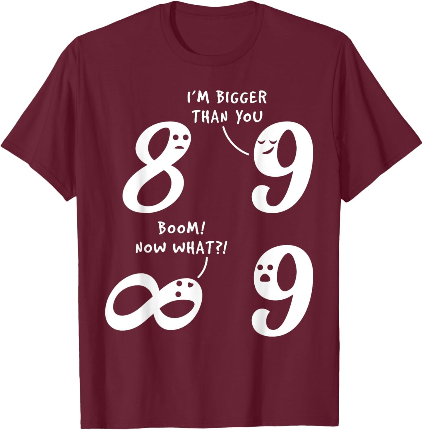 9 Is Bigger Than 8 But Not Infinity Funny Math Lover Joke T-Shirt - T-Shirt | Maroon
